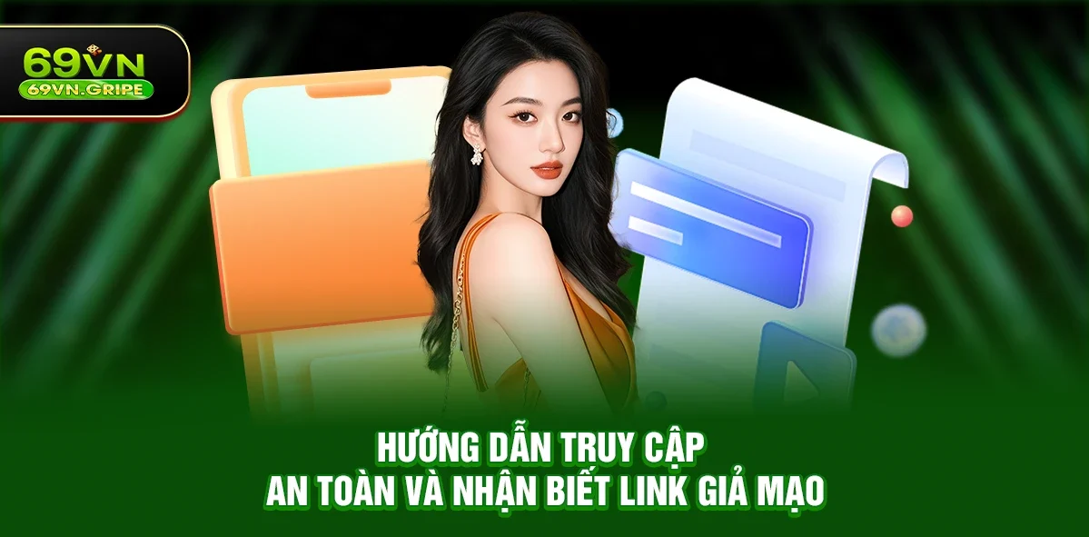 Link 69VN Nào Là Chính Thức? Hướng Dẫn Mọi Chi Tiết Và An Toàn Nhất