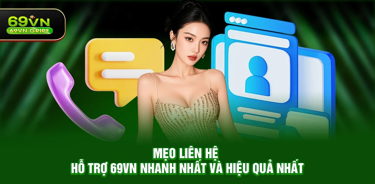 Mẹo Liên Hệ Hỗ Trợ 69VN Nhanh Nhất Và Hiệu Quả Nhất