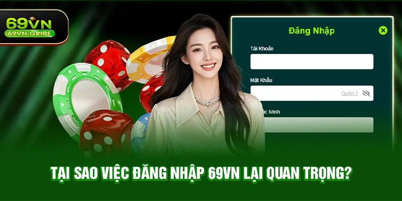 Tại sao việc Đăng nhập 69VN lại quan trọng vậy?